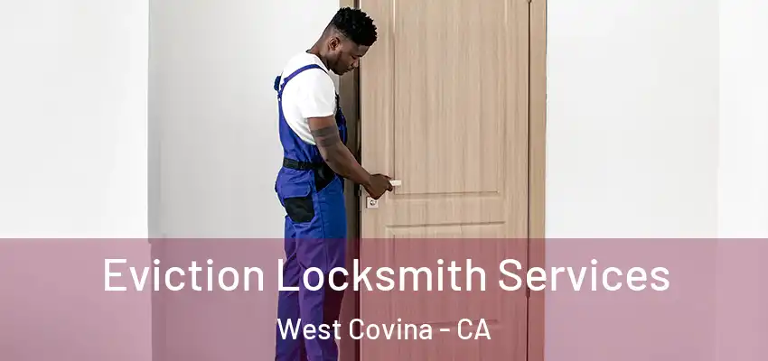  Eviction Locksmith Services West Covina - CA